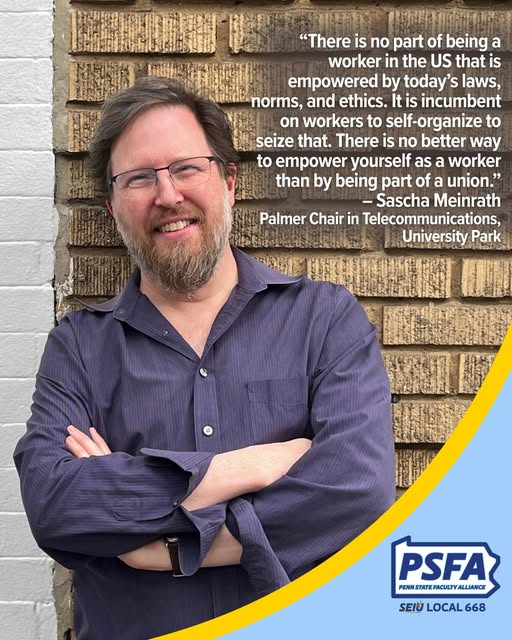 There is no part of being a worker in the US that is empowered by today's laws, norms, and ethics. It is incumbent on workers to self-organize to seize that. There is no better way to empower yourself as a worker than by being part of a union. - Sascha Meinrath, Palmer Chair in Telecommunications, University Park